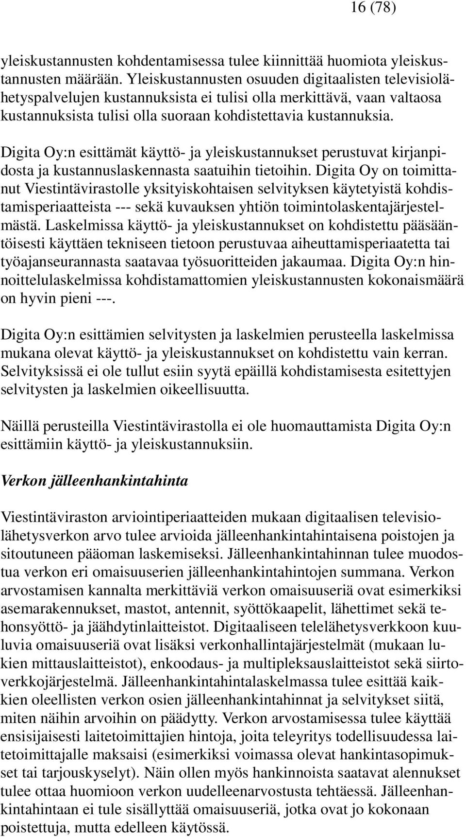 Digita Oy:n esittämät käyttö- ja yleiskustannukset perustuvat kirjanpidosta ja kustannuslaskennasta saatuihin tietoihin.