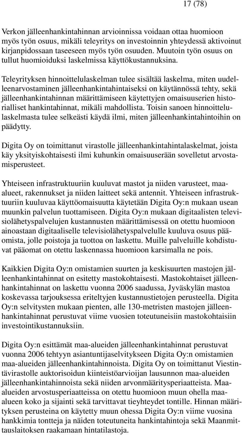 Teleyrityksen hinnoittelulaskelman tulee sisältää laskelma, miten uudelleenarvostaminen jälleenhankintahintaiseksi on käytännössä tehty, sekä jälleenhankintahinnan määrittämiseen käytettyjen