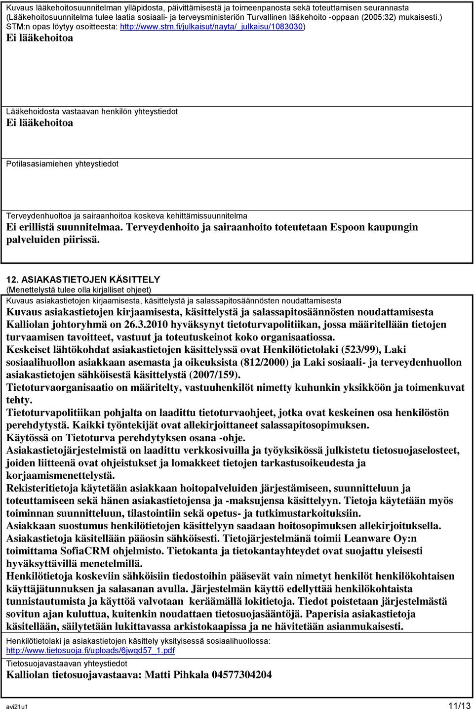 fi/julkaisut/nayta/_julkaisu/1083030) Ei lääkehoitoa Lääkehoidosta vastaavan henkilön yhteystiedot Ei lääkehoitoa Potilasasiamiehen yhteystiedot Terveydenhuoltoa ja sairaanhoitoa koskeva