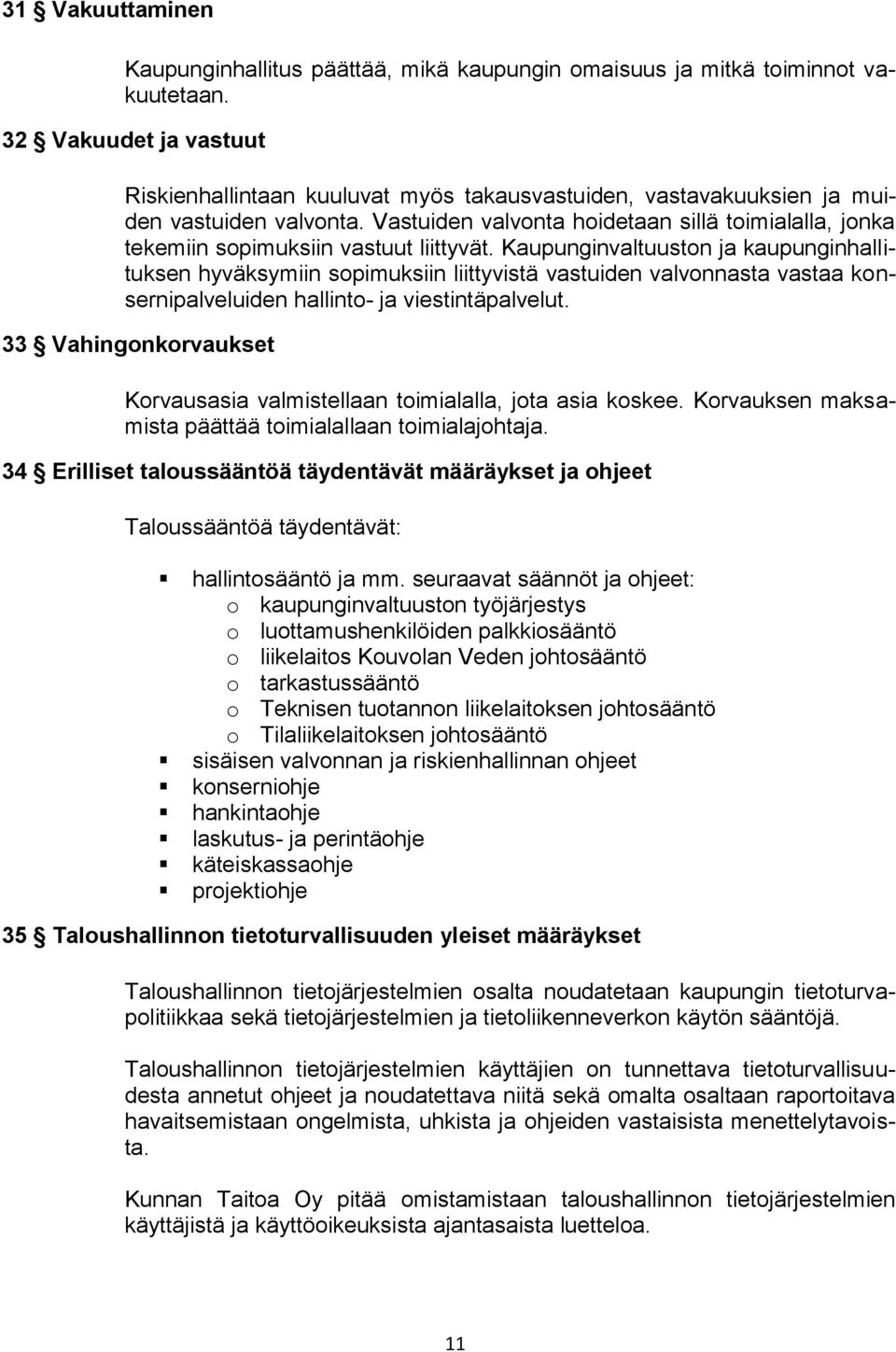 Vastuiden valvonta hoidetaan sillä toimialalla, jonka tekemiin sopimuksiin vastuut liittyvät.