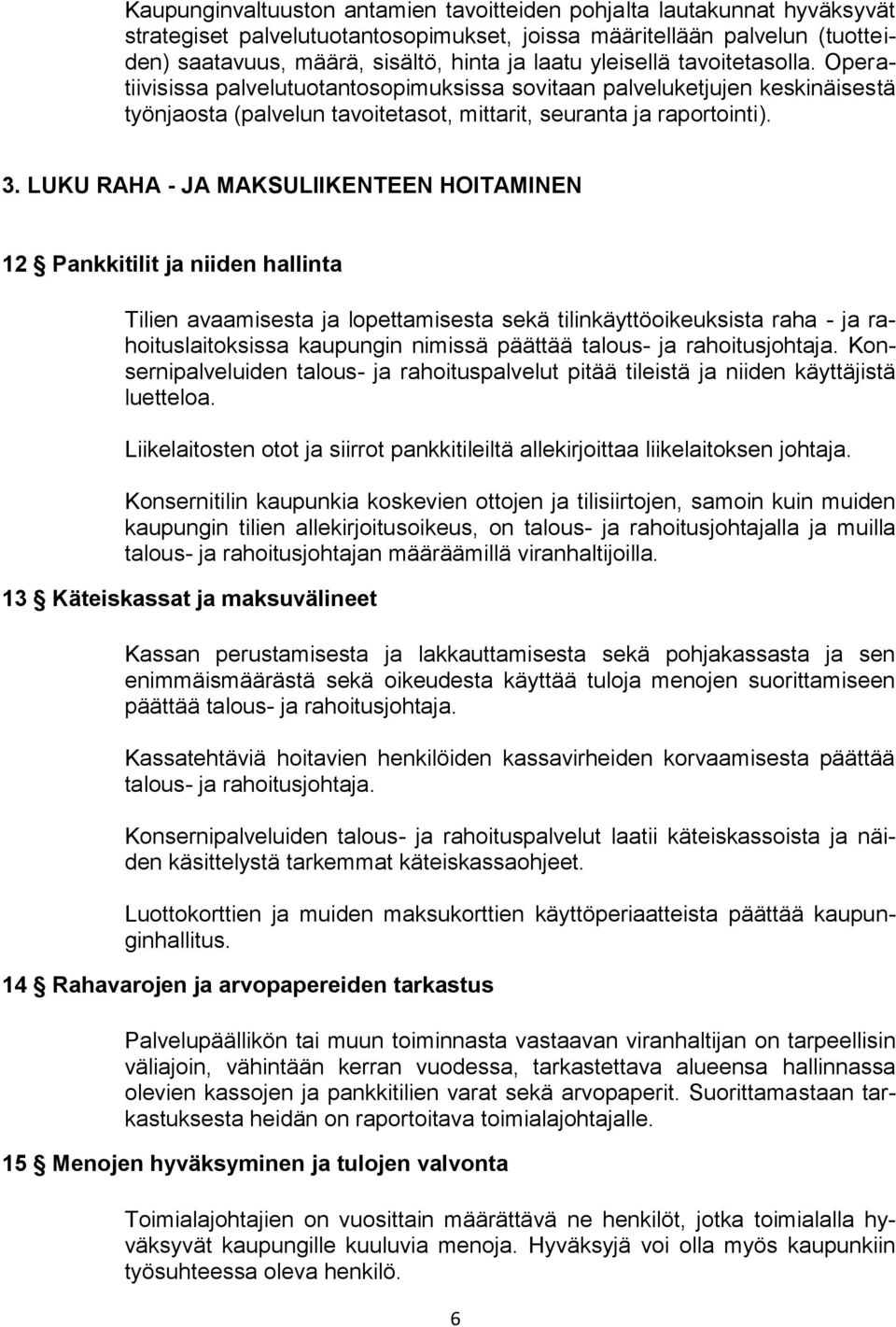 LUKU RAHA - JA MAKSULIIKENTEEN HOITAMINEN 12 Pankkitilit ja niiden hallinta Tilien avaamisesta ja lopettamisesta sekä tilinkäyttöoikeuksista raha - ja rahoituslaitoksissa kaupungin nimissä päättää