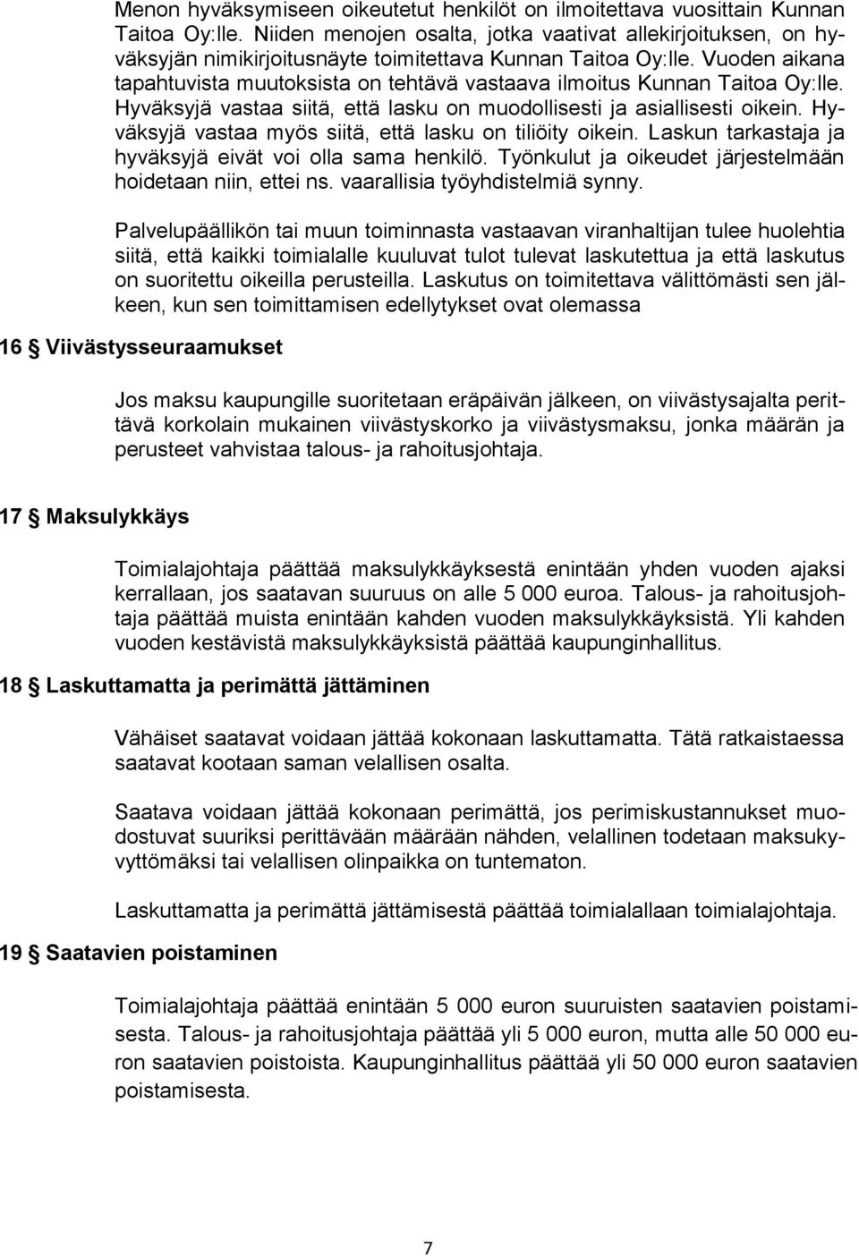 Vuoden aikana tapahtuvista muutoksista on tehtävä vastaava ilmoitus Kunnan Taitoa Oy:lle. Hyväksyjä vastaa siitä, että lasku on muodollisesti ja asiallisesti oikein.