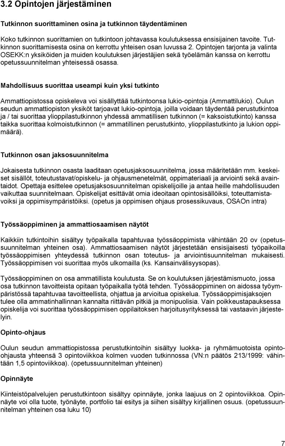 Opintojen tarjonta ja valinta OSEKK:n yksiköiden ja muiden koulutuksen järjestäjien sekä työelämän kanssa on kerrottu opetussuunnitelman yhteisessä osassa.