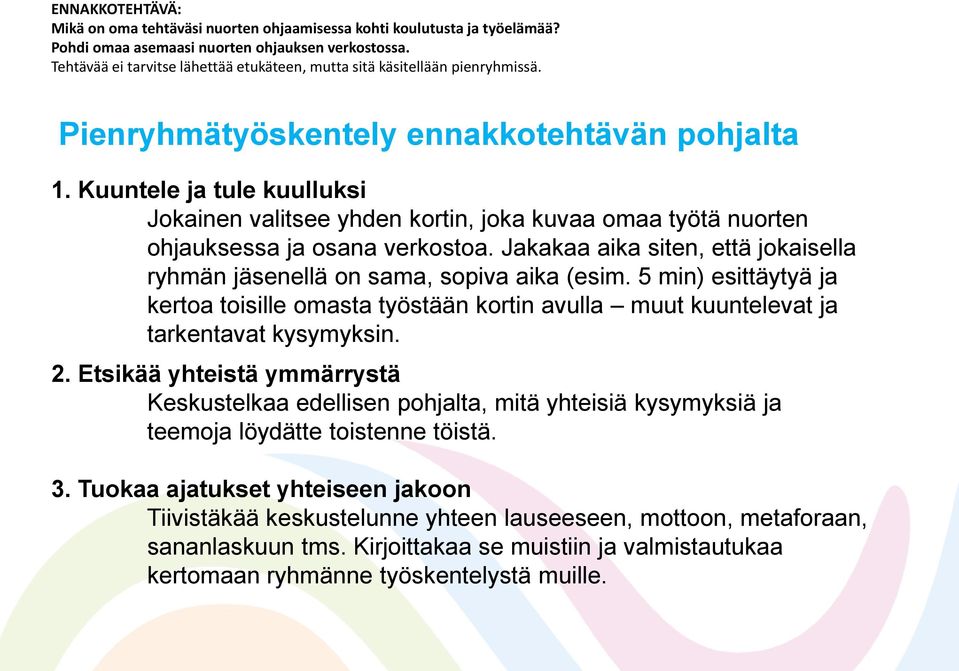 Kuuntele ja tule kuulluksi Jokainen valitsee yhden kortin, joka kuvaa omaa työtä nuorten ohjauksessa ja osana verkostoa.