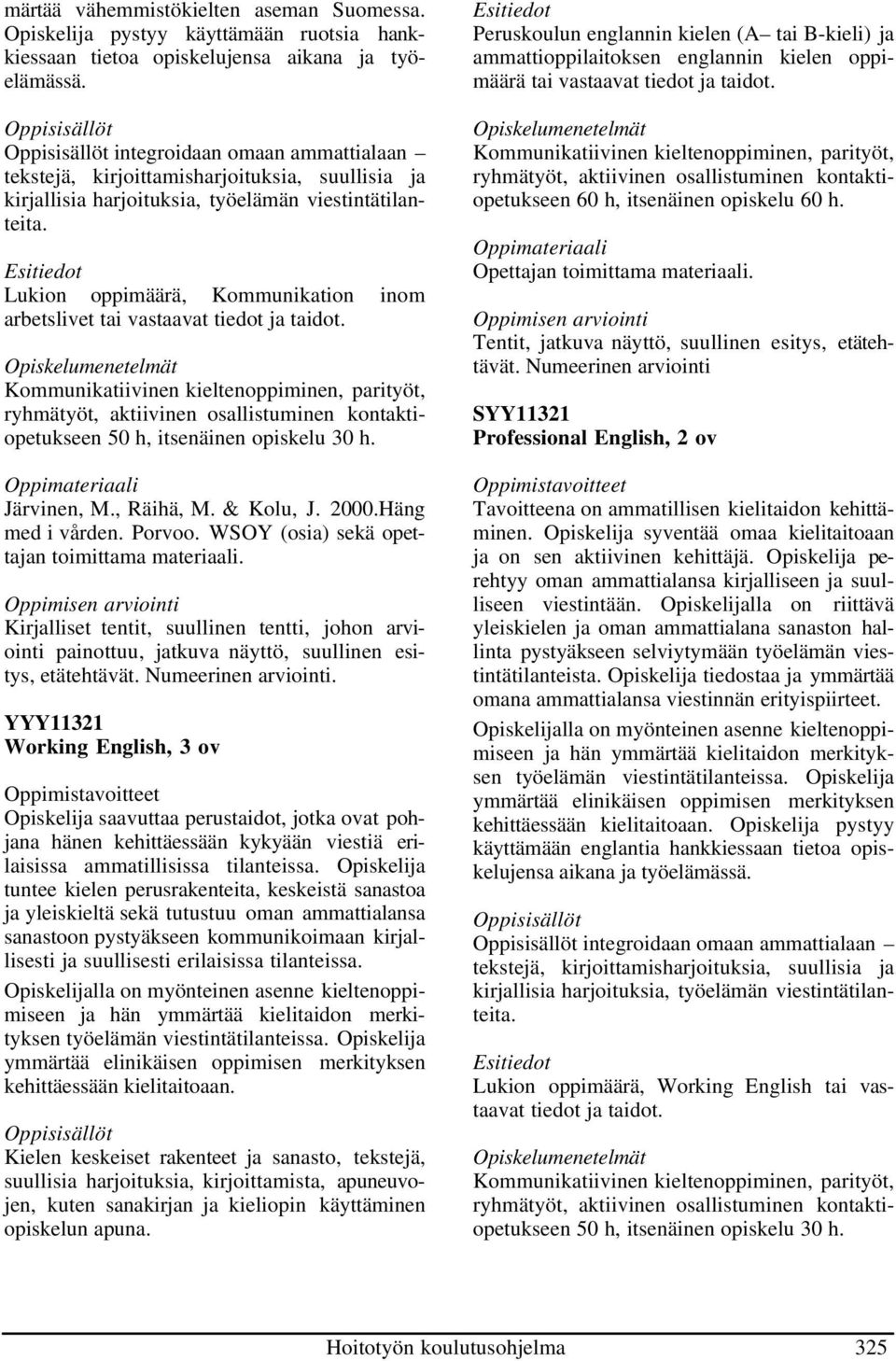 Lukion oppimäärä, Kommunikation inom arbetslivet tai vastaavat tiedot ja taidot.