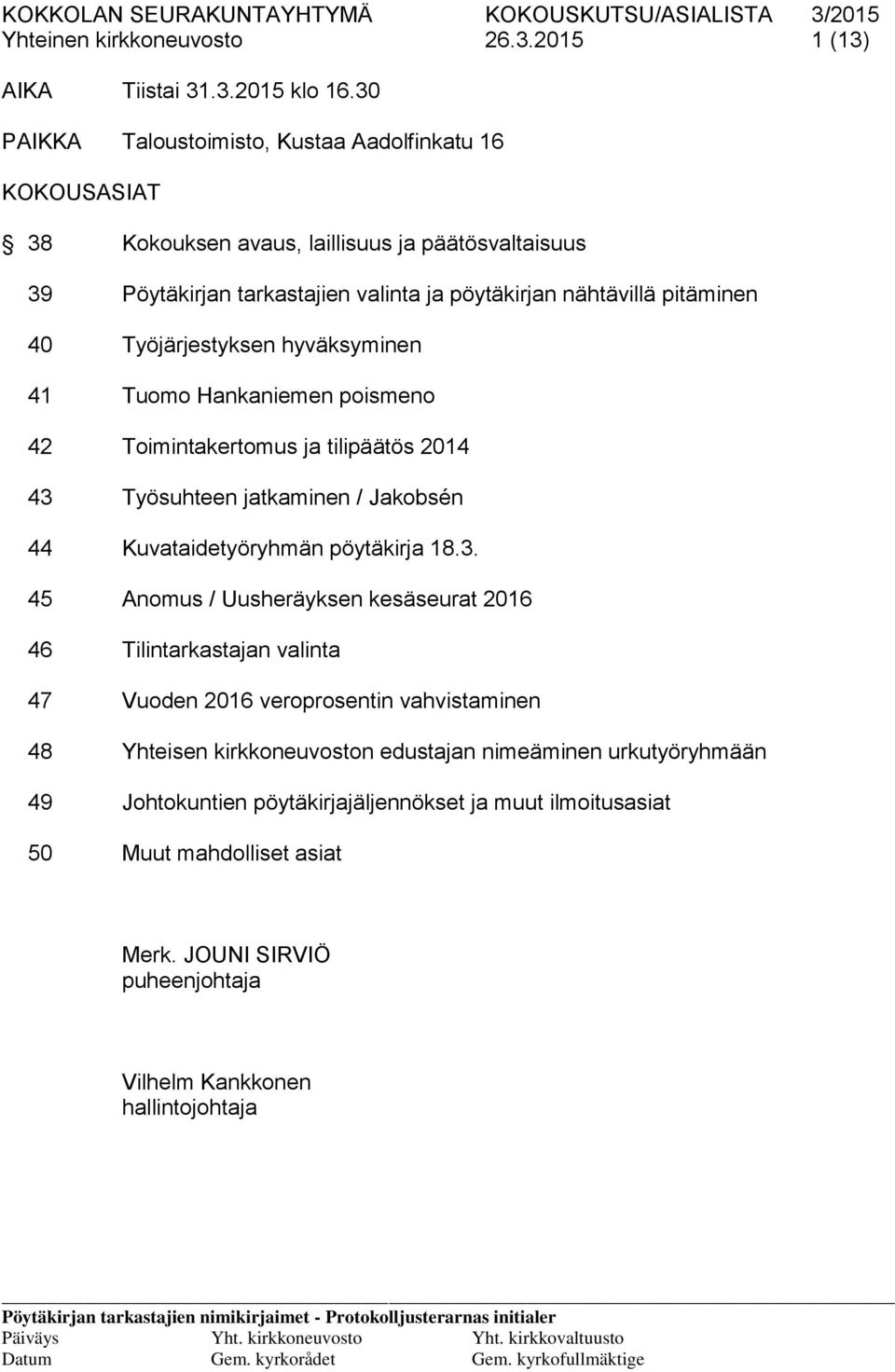 Työjärjestyksen hyväksyminen 41 Tuomo Hankaniemen poismeno 42 Toimintakertomus ja tilipäätös 2014 43 