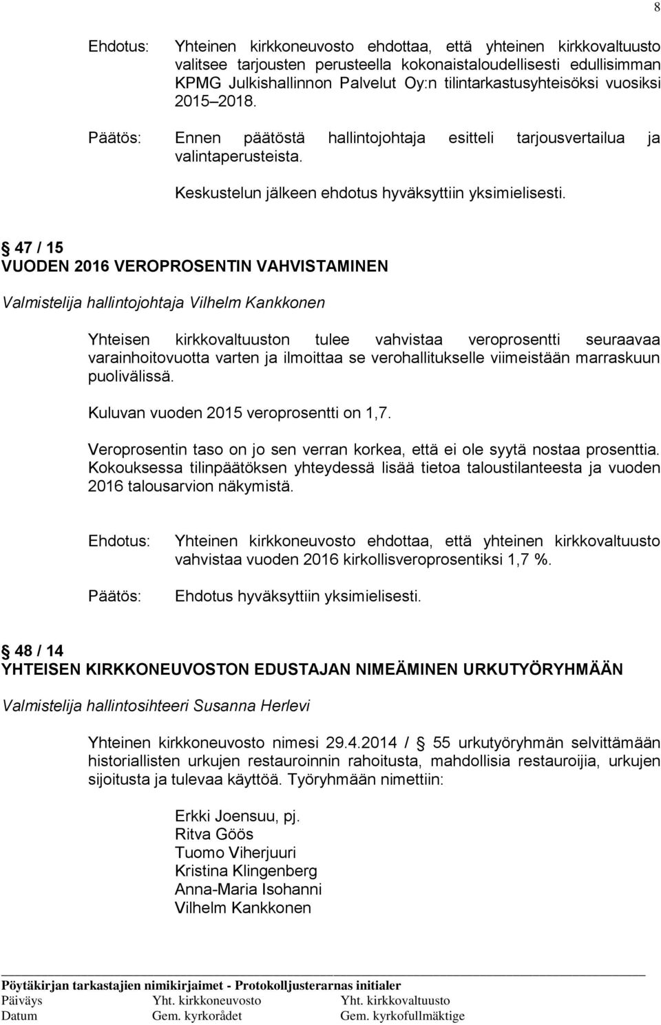 47 / 15 VUODEN 2016 VEROPROSENTIN VAHVISTAMINEN Valmistelija hallintojohtaja Vilhelm Kankkonen Yhteisen kirkkovaltuuston tulee vahvistaa veroprosentti seuraavaa varainhoitovuotta varten ja ilmoittaa