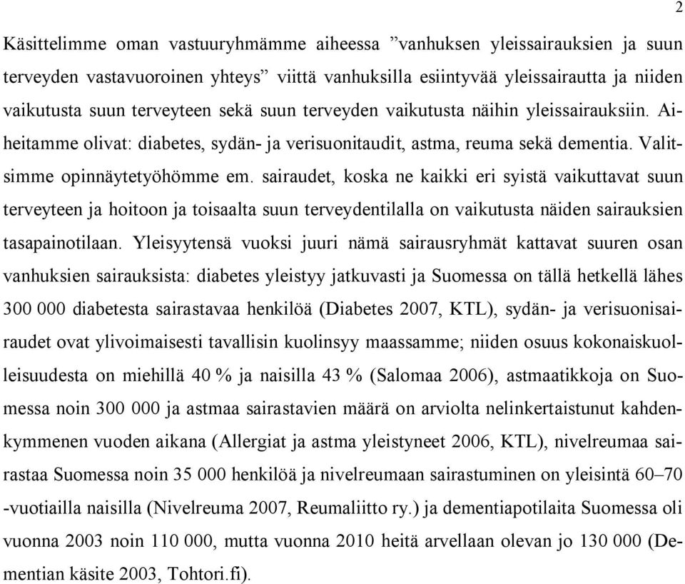 sairaudet, koska ne kaikki eri syistä vaikuttavat suun terveyteen ja hoitoon ja toisaalta suun terveydentilalla on vaikutusta näiden sairauksien tasapainotilaan.