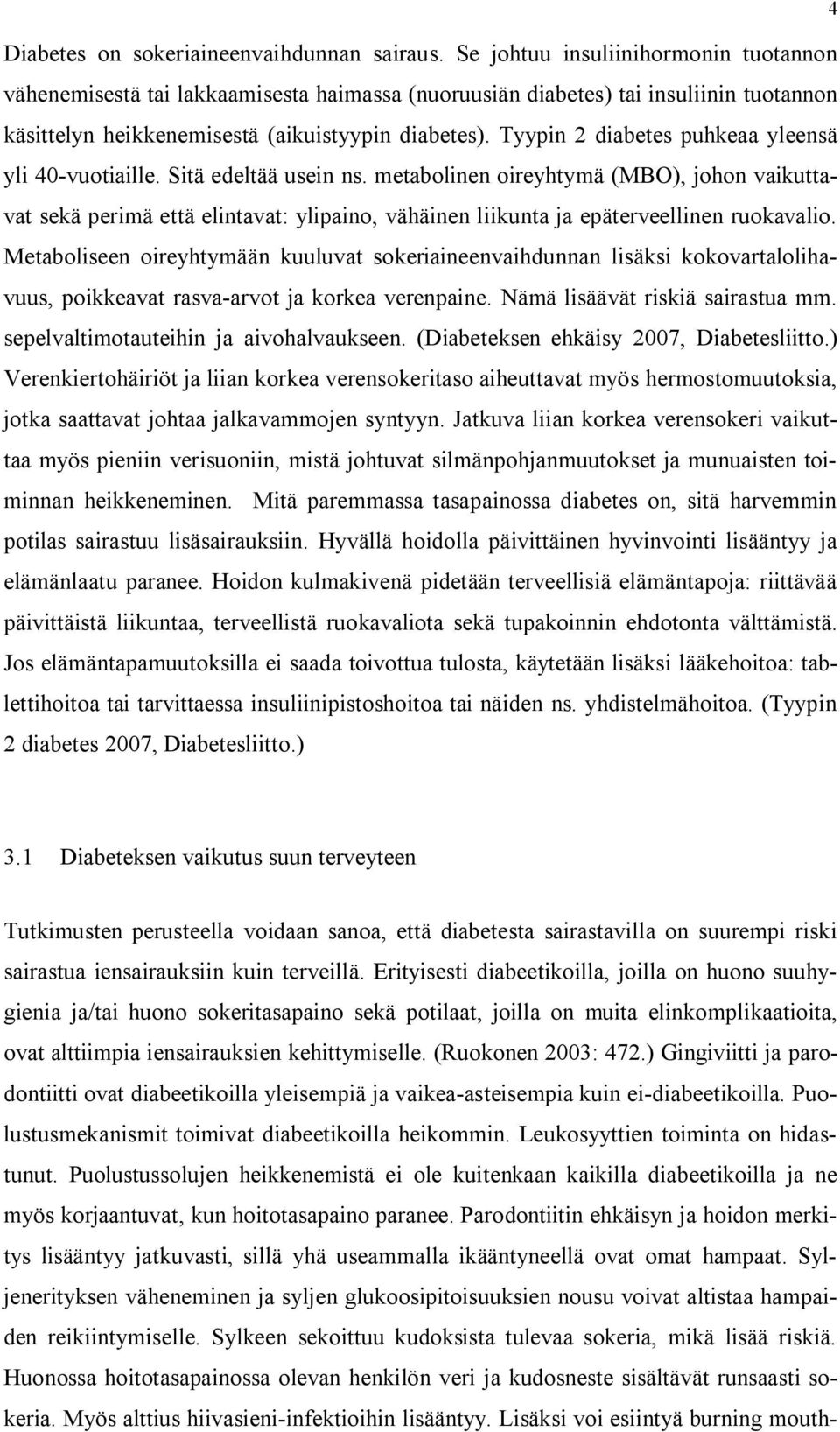 Tyypin 2 diabetes puhkeaa yleensä yli 40-vuotiaille. Sitä edeltää usein ns.