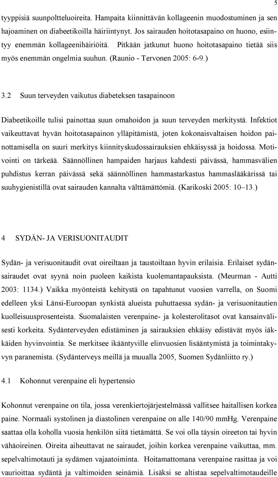 2 Suun terveyden vaikutus diabeteksen tasapainoon Diabeetikoille tulisi painottaa suun omahoidon ja suun terveyden merkitystä.