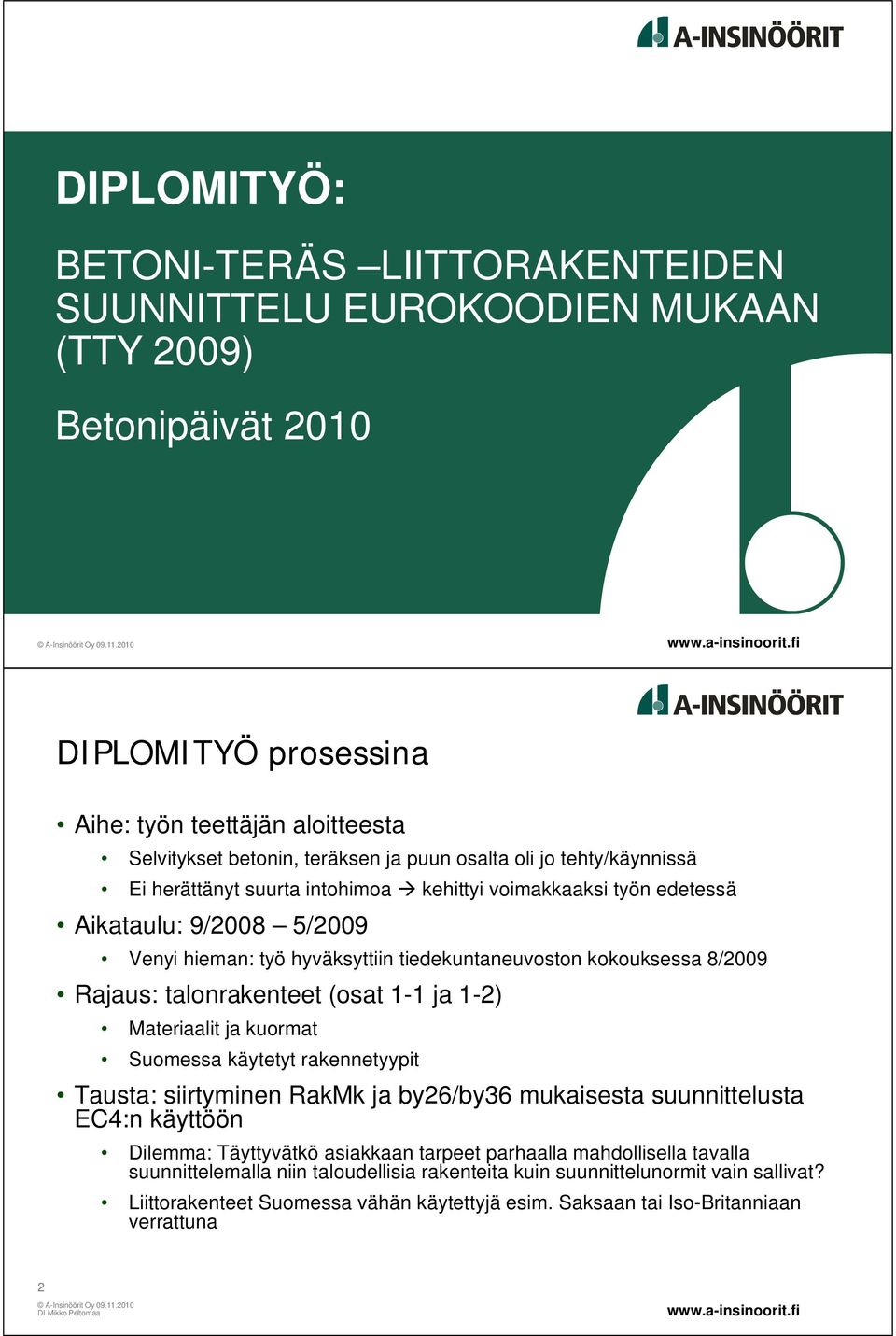 alonrakenee (osa 1-1 ja 1-2) Maeriaali ja kuorma Suomessa käyey rakenneyypi Tausa: siiryminen RakMk ja by26/by36 mukaisesa suunnielusa EC4:n käyöön Dilemma: Täyyväkö asiakkaan