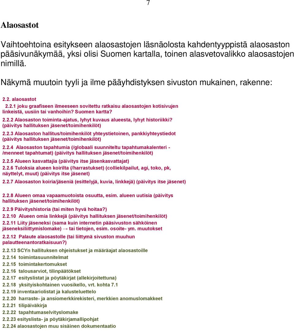 Suomen kartta? 2.2.2 Alaosaston toiminta-ajatus, lyhyt kuvaus alueesta, lyhyt historiikki? (päivitys hallituksen jäsenet/toimihenkilöt) 2.2.3 Alaosaston hallitus/toimihenkilöt yhteystietoinen, pankkiyhteystiedot (päivitys hallituksen jäsenet/toimihenkilöt) 2.