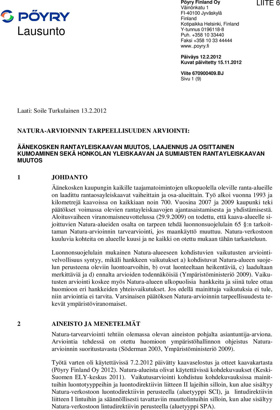 JA OSITTAINEN KUMOAMINEN SEKÄ HONKOLAN YLEISKAAVAN JA SUMIAISTEN RANTAYLEISKAAVAN MUUTOS 1 JOHDANTO Äänekosken kaupungin kaikille taajamatoimintojen ulkopuolella oleville ranta-alueille on laadittu