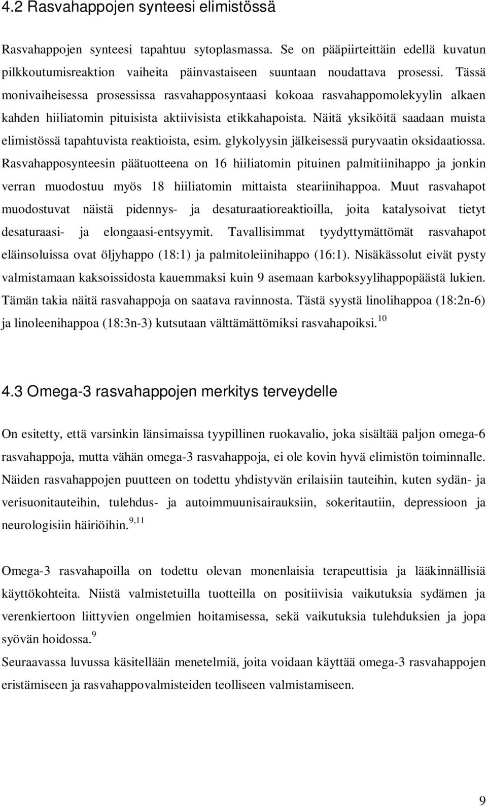 Näitä yksiköitä saadaan muista elimistössä tapahtuvista reaktioista, esim. glykolyysin jälkeisessä puryvaatin oksidaatiossa.