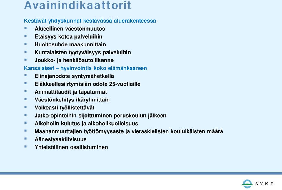 Eläkkeellesiirtymisiän odote 25-vuotiaille Ammattitaudit ja tapaturmat Väestönkehitys ikäryhmittäin Vaikeasti työllistettävät Jatko-opintoihin sijoittuminen