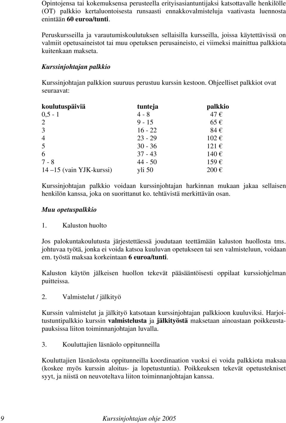 Kurssinjohtajan palkkio Kurssinjohtajan palkkion suuruus perustuu kurssin kestoon.