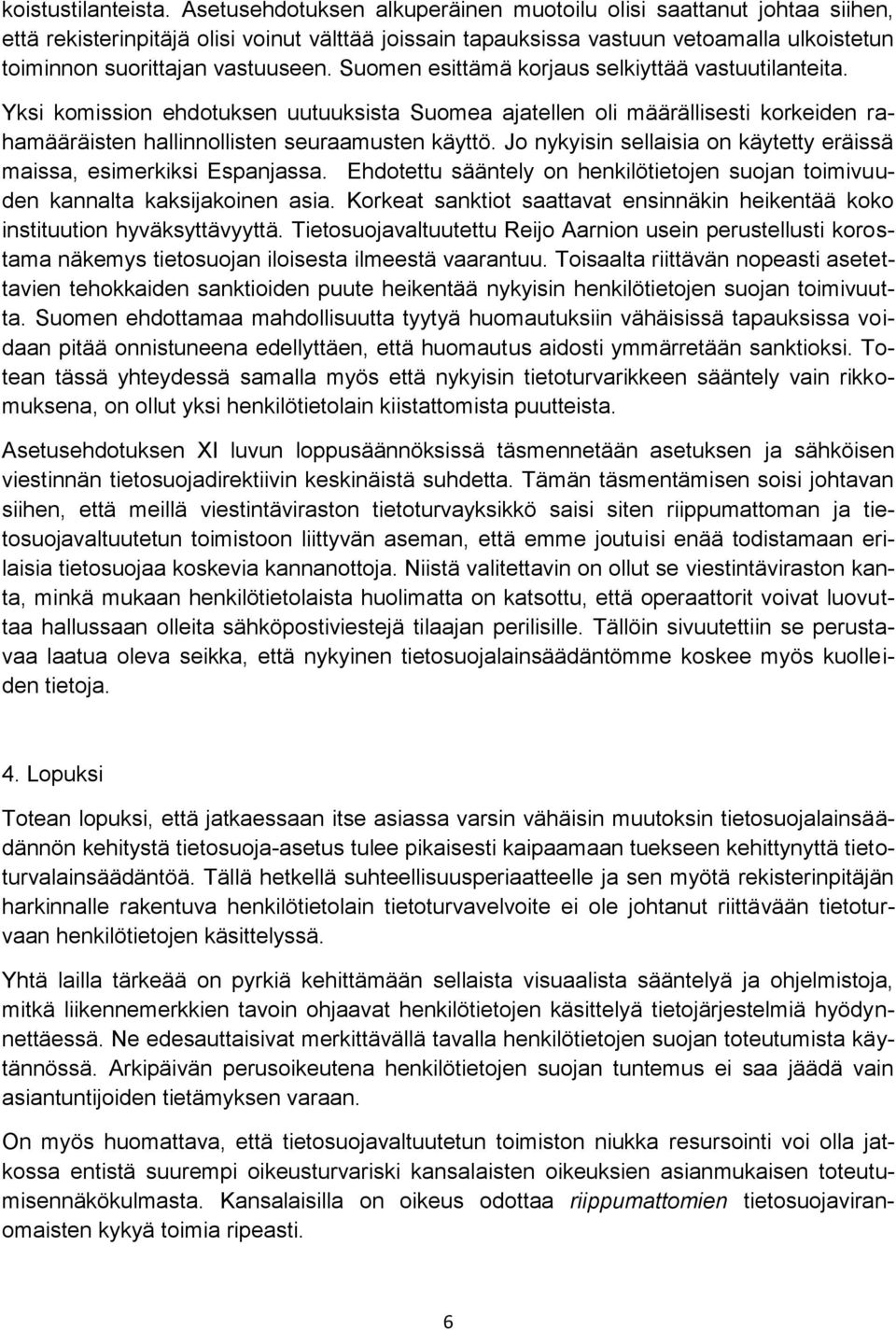 Suomen esittämä korjaus selkiyttää vastuutilanteita. Yksi komission ehdotuksen uutuuksista Suomea ajatellen oli määrällisesti korkeiden rahamääräisten hallinnollisten seuraamusten käyttö.