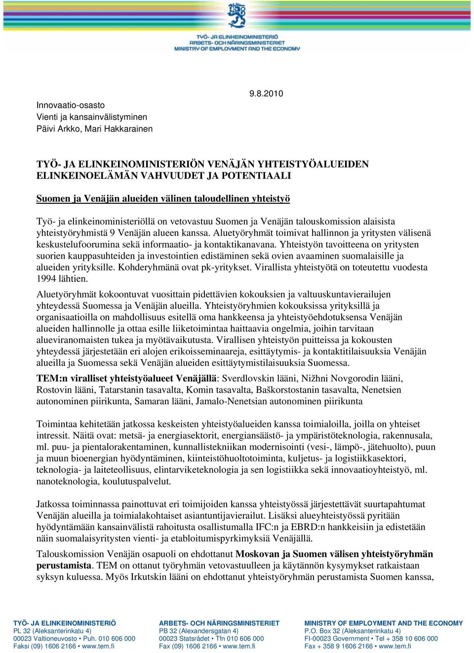 vetovastuu Suomen ja Venäjän talouskomission alaisista yhteistyöryhmistä 9 Venäjän alueen kanssa.