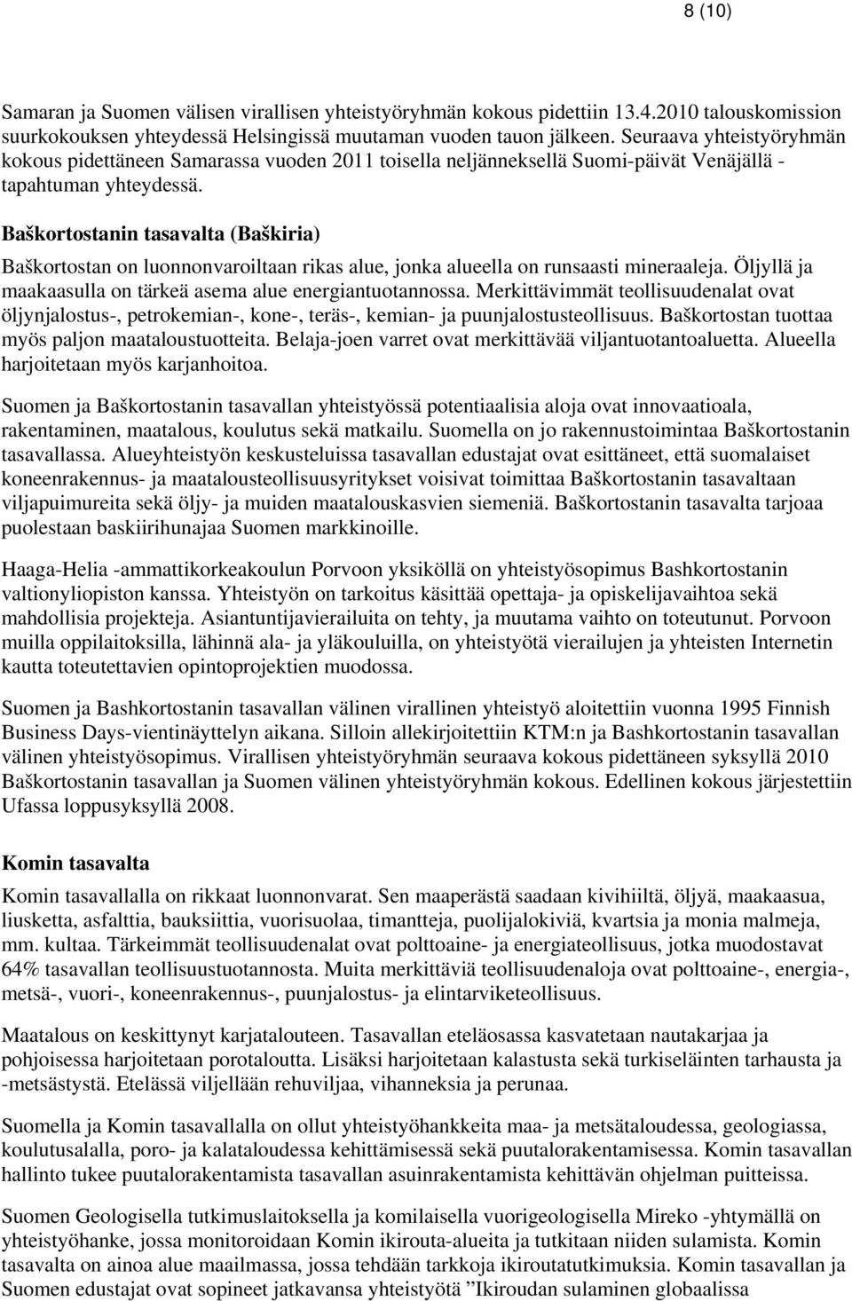 Baškortostanin tasavalta (Baškiria) Baškortostan on luonnonvaroiltaan rikas alue, jonka alueella on runsaasti mineraaleja. Öljyllä ja maakaasulla on tärkeä asema alue energiantuotannossa.