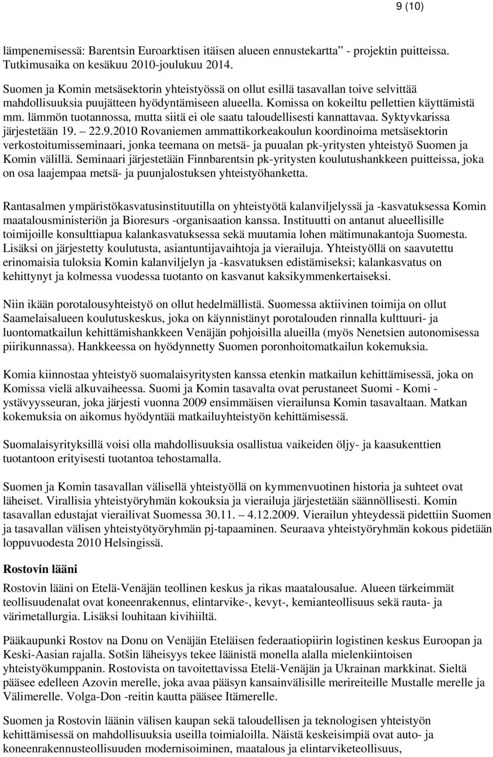 lämmön tuotannossa, mutta siitä ei ole saatu taloudellisesti kannattavaa. Syktyvkarissa järjestetään 19.