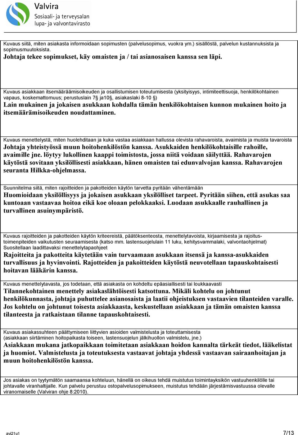 Kuvaus asiakkaan itsemääräämisoikeuden ja osallistumisen toteutumisesta (yksityisyys, intimiteettisuoja, henkilökohtainen vapaus, koskemattomuus; perustuslain 7 ja10, asiakaslaki 8-10 ) Lain mukainen