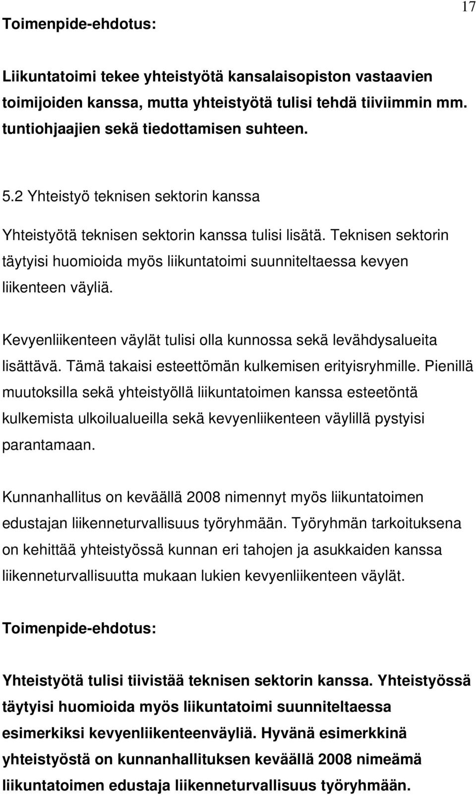 Kevyenliikenteen väylät tulisi olla kunnossa sekä levähdysalueita lisättävä. Tämä takaisi esteettömän kulkemisen erityisryhmille.