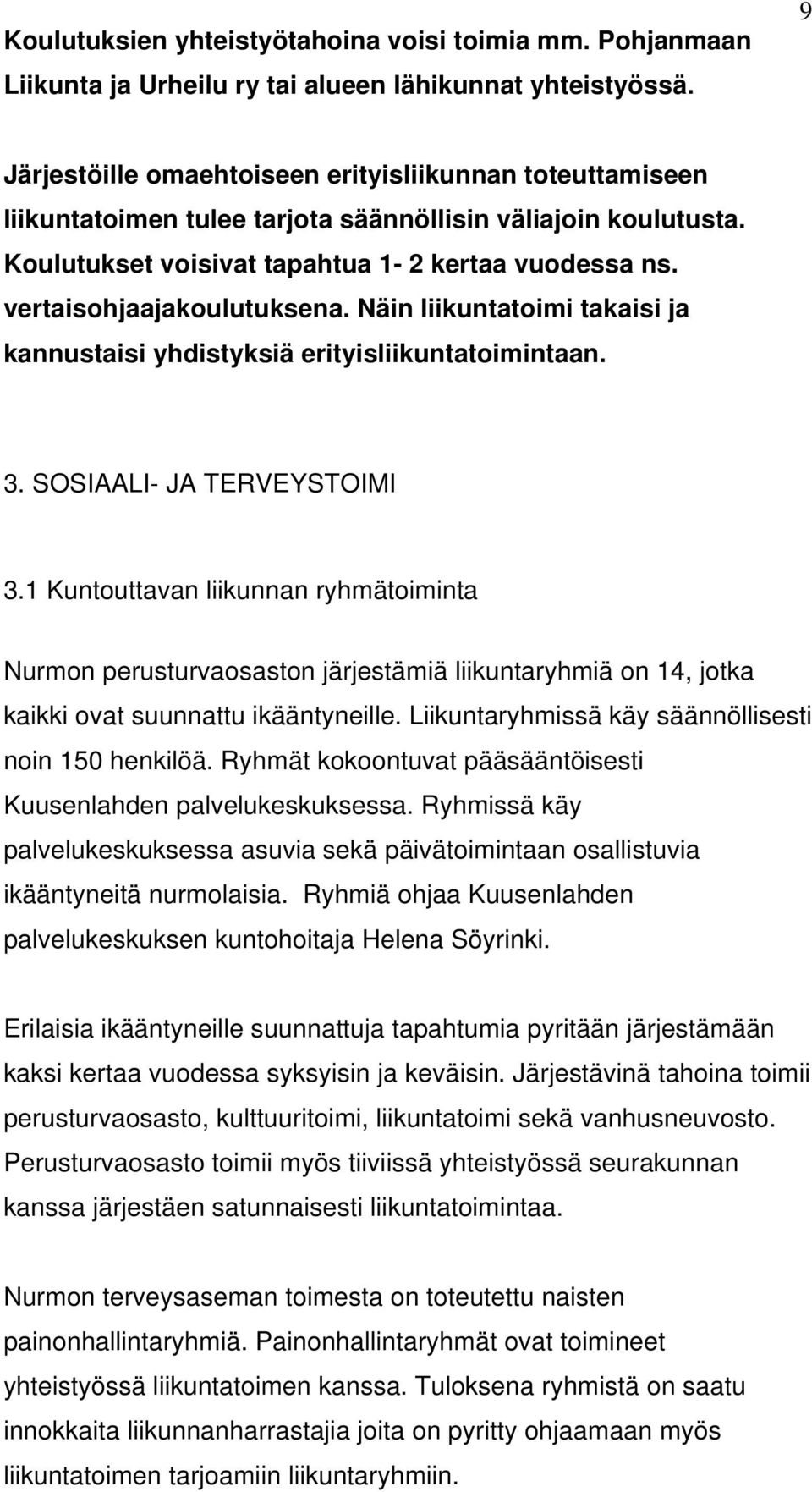 vertaisohjaajakoulutuksena. Näin liikuntatoimi takaisi ja kannustaisi yhdistyksiä erityisliikuntatoimintaan. 3. SOSIAALI- JA TERVEYSTOIMI 3.