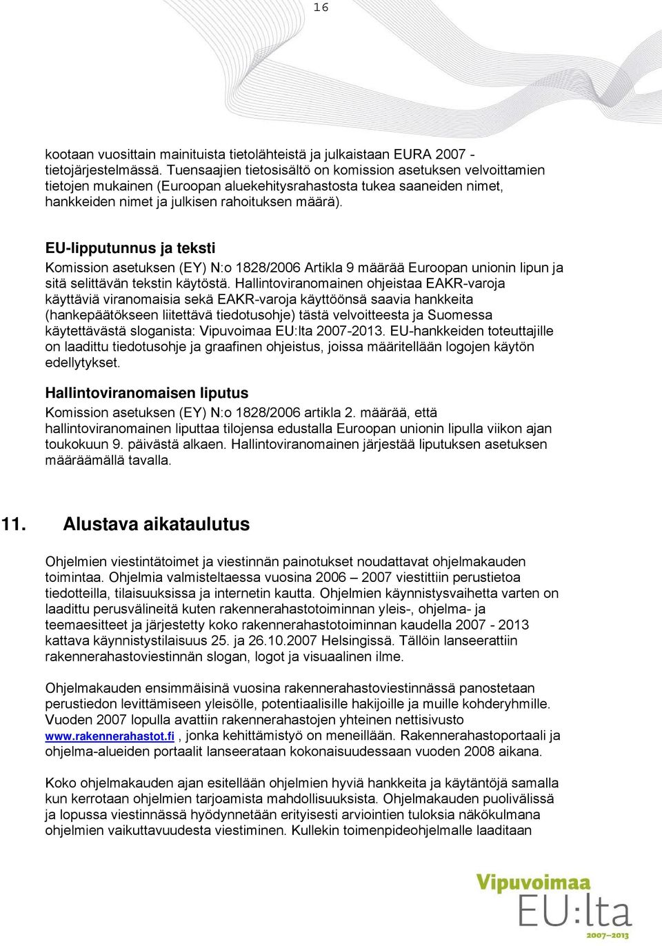 EU-lipputunnus ja teksti Komission asetuksen (EY) N:o 1828/2006 Artikla 9 määrää Euroopan unionin lipun ja sitä selittävän tekstin käytöstä.