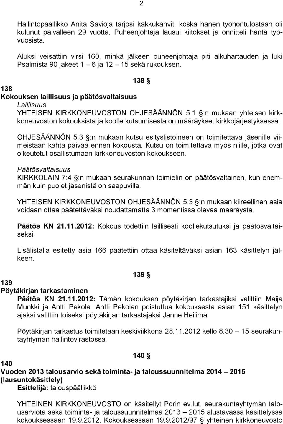 138 138 Kokouksen laillisuus ja päätösvaltaisuus Laillisuus YHTEISEN KIRKKONEUVOSTON OHJESÄÄNNÖN 5.