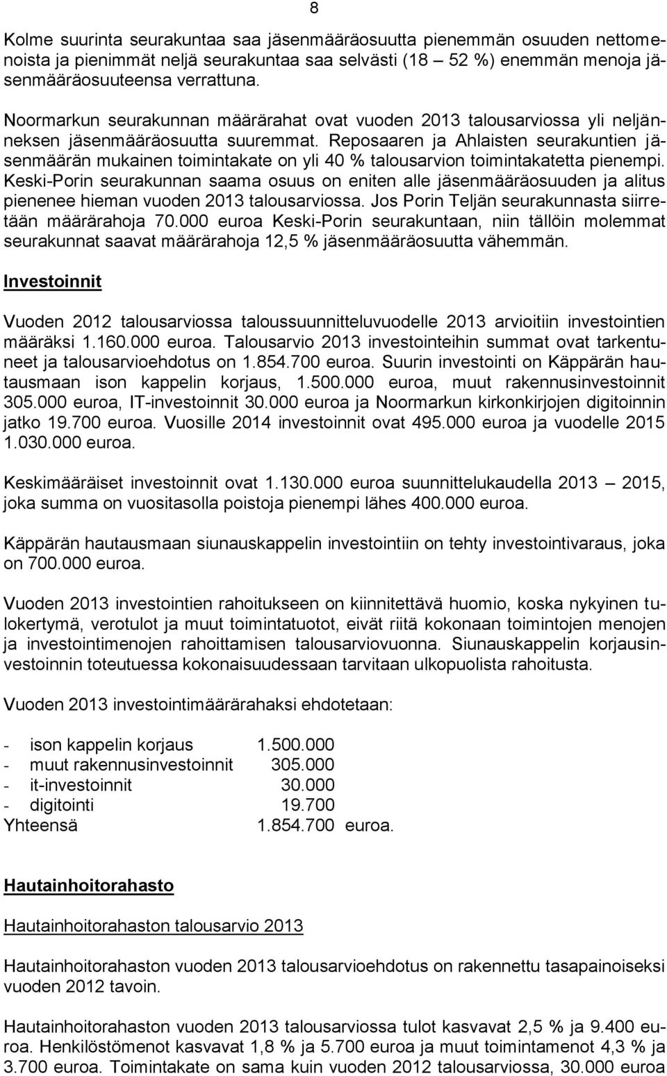 Reposaaren ja Ahlaisten seurakuntien jäsenmäärän mukainen toimintakate on yli 40 % talousarvion toimintakatetta pienempi.