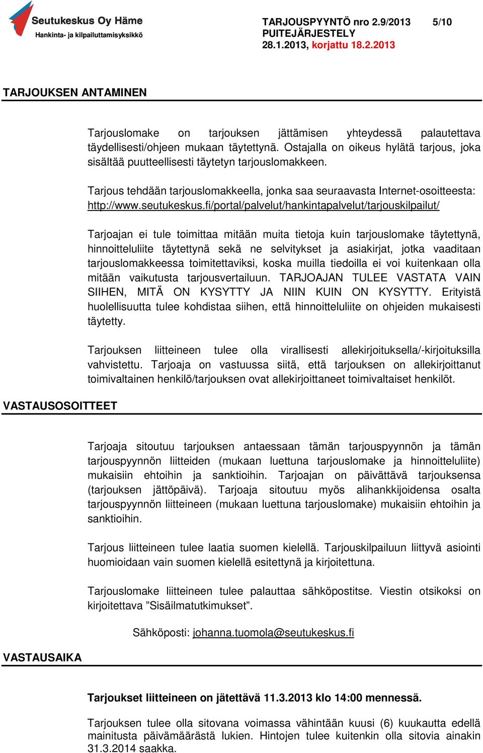 fi/portal/palvelut/hankintapalvelut/tarjouskilpailut/ Tarjoajan ei tule toimittaa mitään muita tietoja kuin tarjouslomake täytettynä, hinnoitteluliite täytettynä sekä ne selvitykset ja asiakirjat,