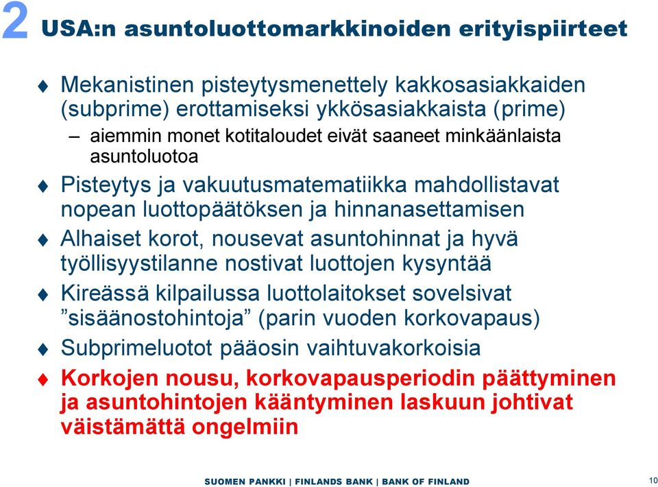 nousevat asuntohinnat ja hyvä työllisyystilanne nostivat luottojen kysyntää Kireässä kilpailussa luottolaitokset sovelsivat sisäänostohintoja (parin vuoden