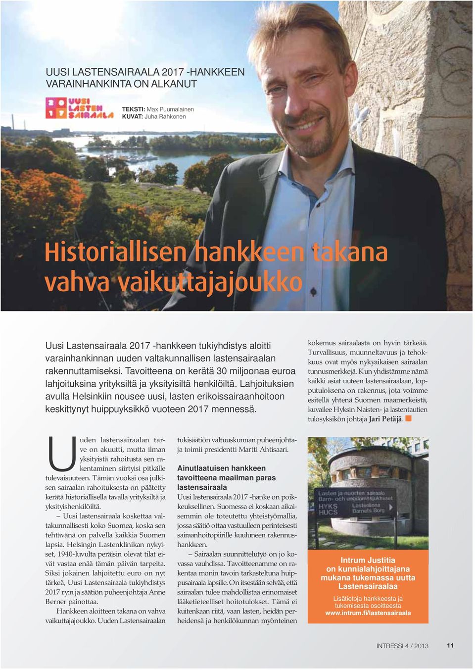 Lahjoituksien avulla Helsinkiin nousee uusi, lasten erikoissairaanhoitoon keskittynyt huippuyksikkö vuoteen 2017 mennessä. kokemus sairaalasta on hyvin tärkeää.