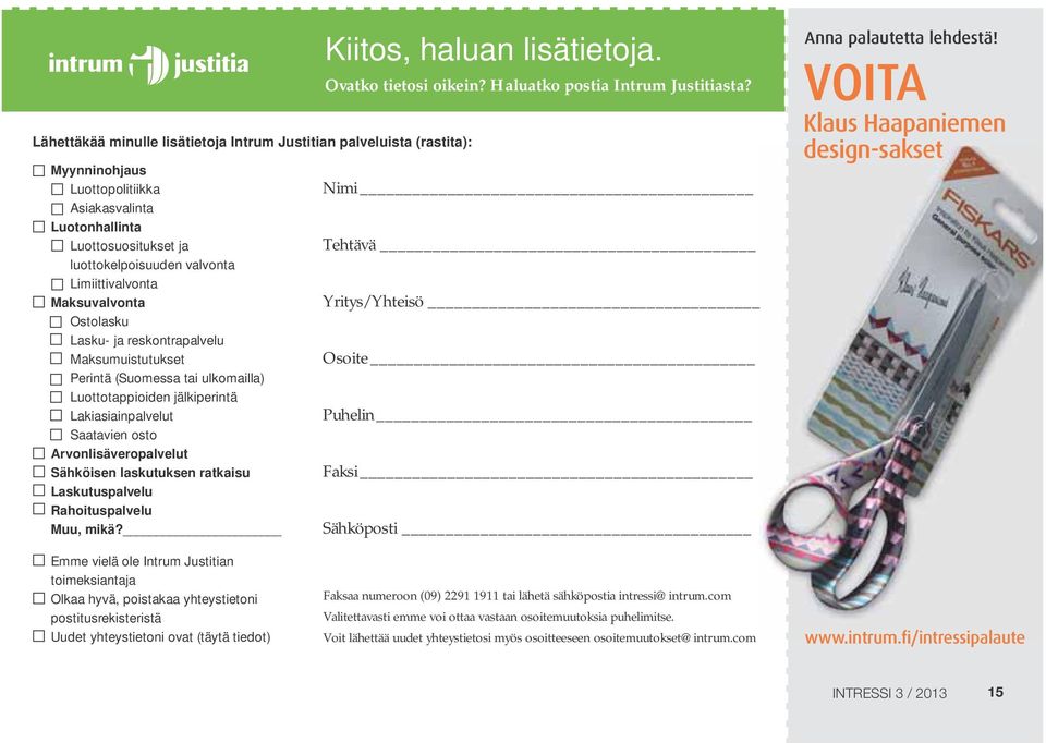 laskutuksen ratkaisu Laskutuspalvelu Rahoituspalvelu Muu, mikä? Kiitos, haluan lisätietoja. Ovatko tietosi oikein? Haluatko postia Intrum Justitiasta?