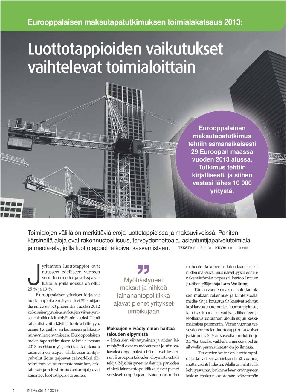 Pahiten kärsineitä aloja ovat rakennusteollisuus, terveydenhoitoala, asiantuntijapalvelutoimiala ja media-ala, joilla luottotappiot jatkoivat kasvamistaan.