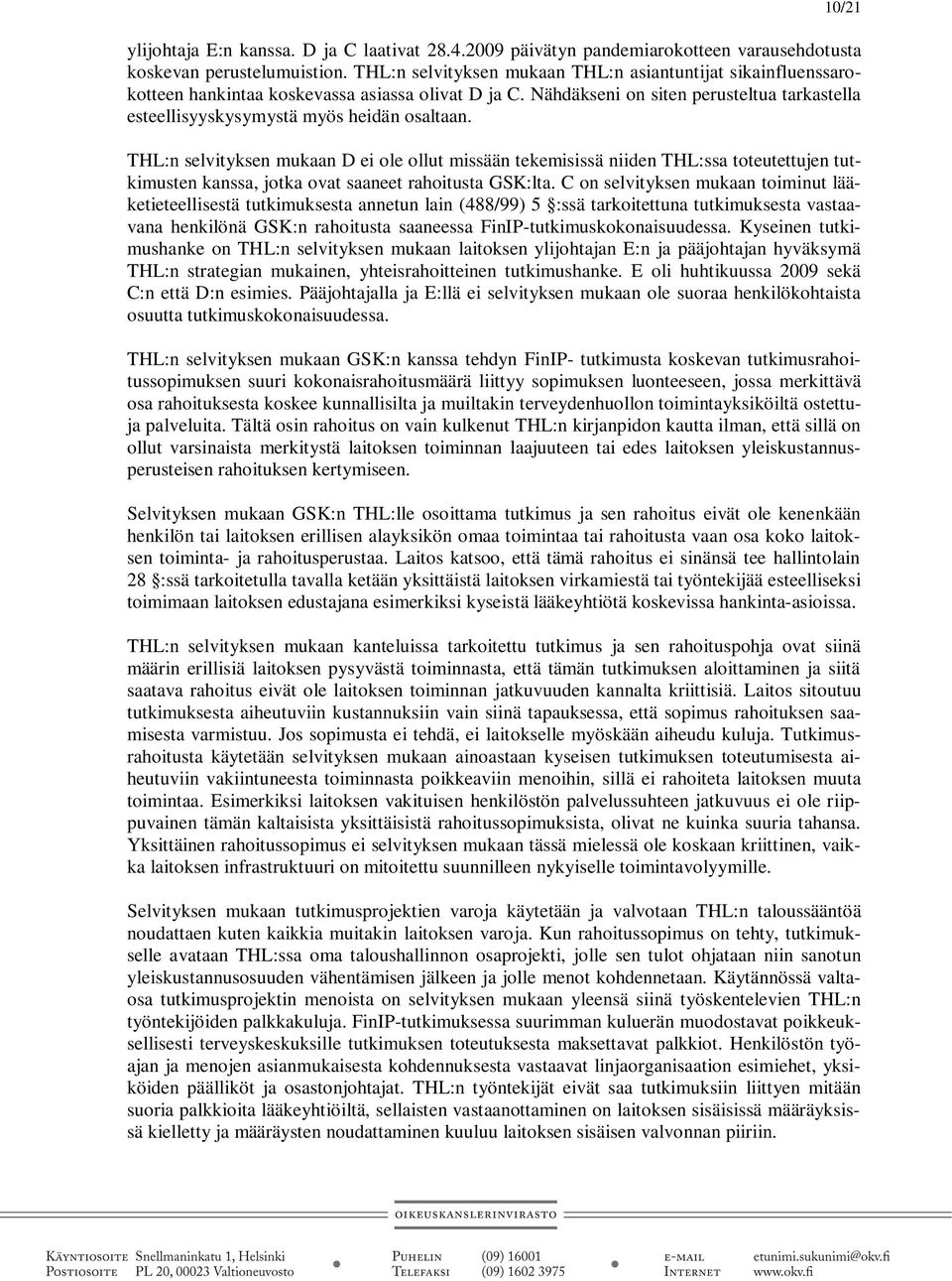 THL:n selvityksen mukaan D ei ole ollut missään tekemisissä niiden THL:ssa toteutettujen tutkimusten kanssa, jotka ovat saaneet rahoitusta GSK:lta.