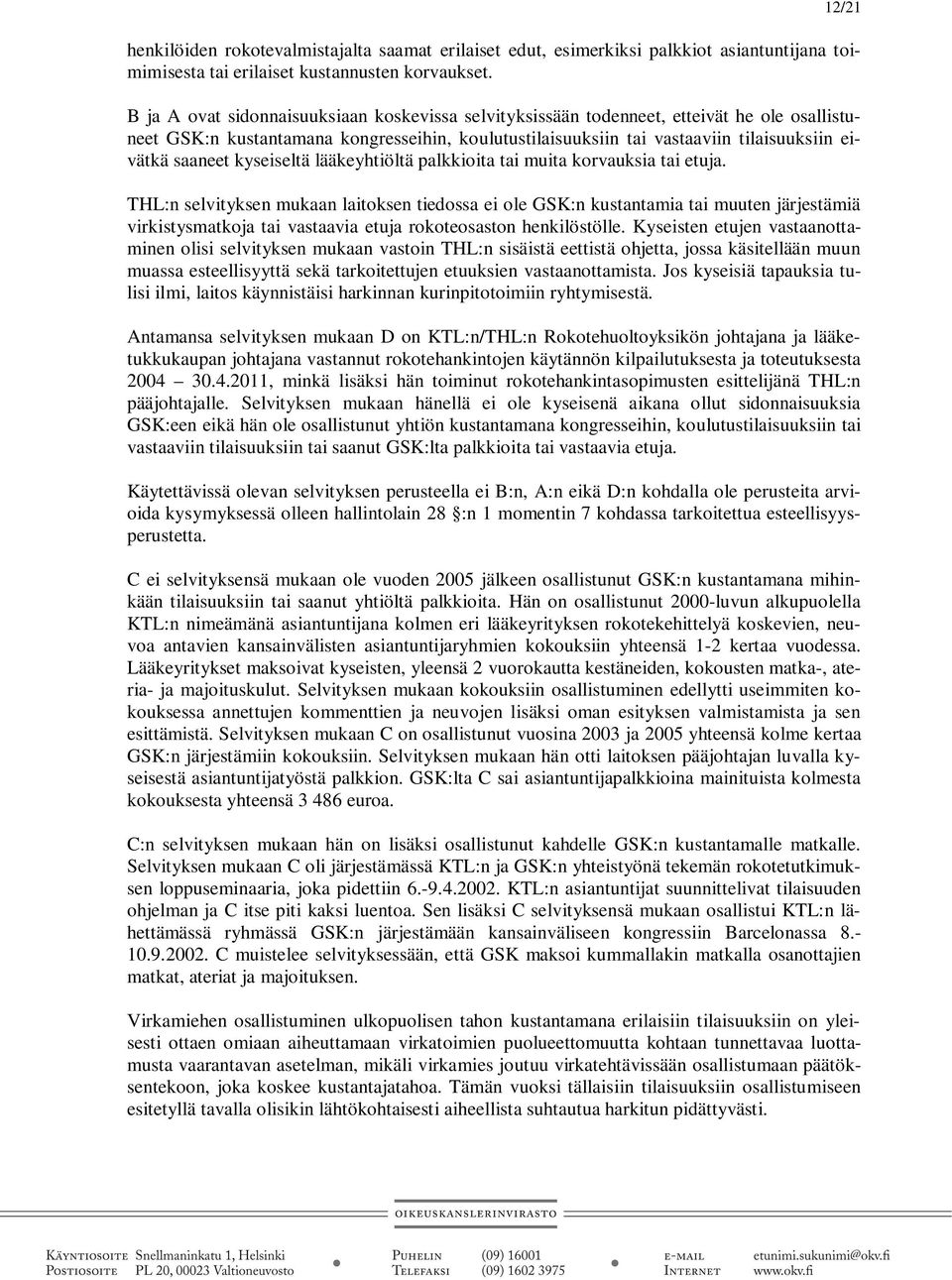 kyseiseltä lääkeyhtiöltä palkkioita tai muita korvauksia tai etuja.