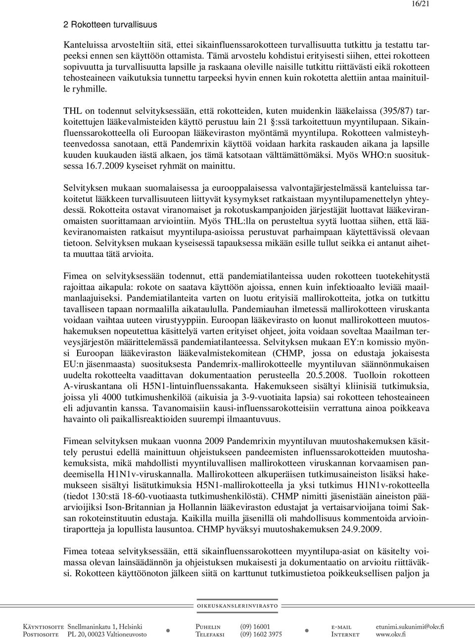 tarpeeksi hyvin ennen kuin rokotetta alettiin antaa mainituille ryhmille.