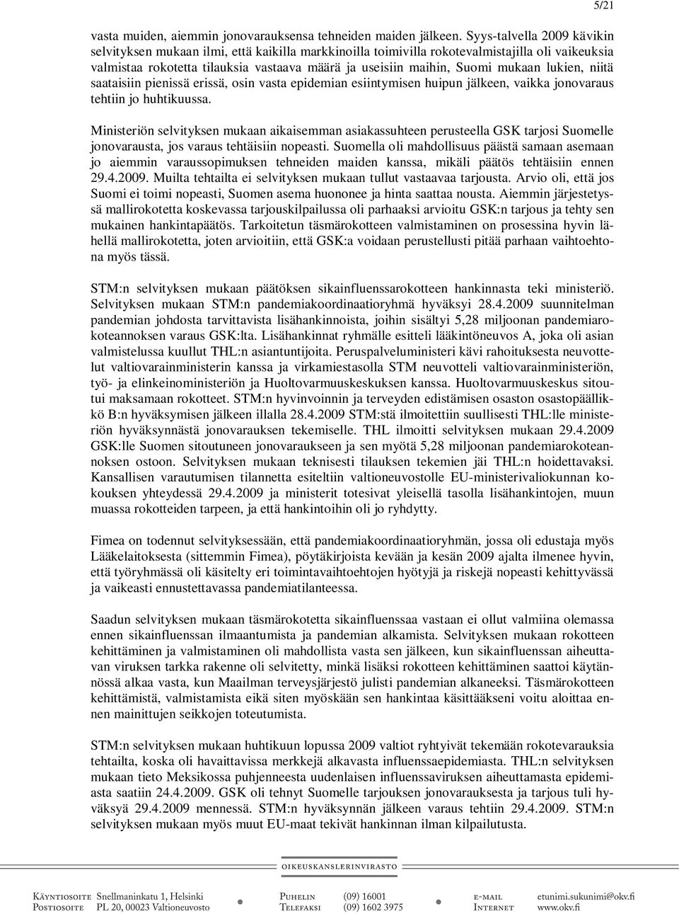 mukaan lukien, niitä saataisiin pienissä erissä, osin vasta epidemian esiintymisen huipun jälkeen, vaikka jonovaraus tehtiin jo huhtikuussa.