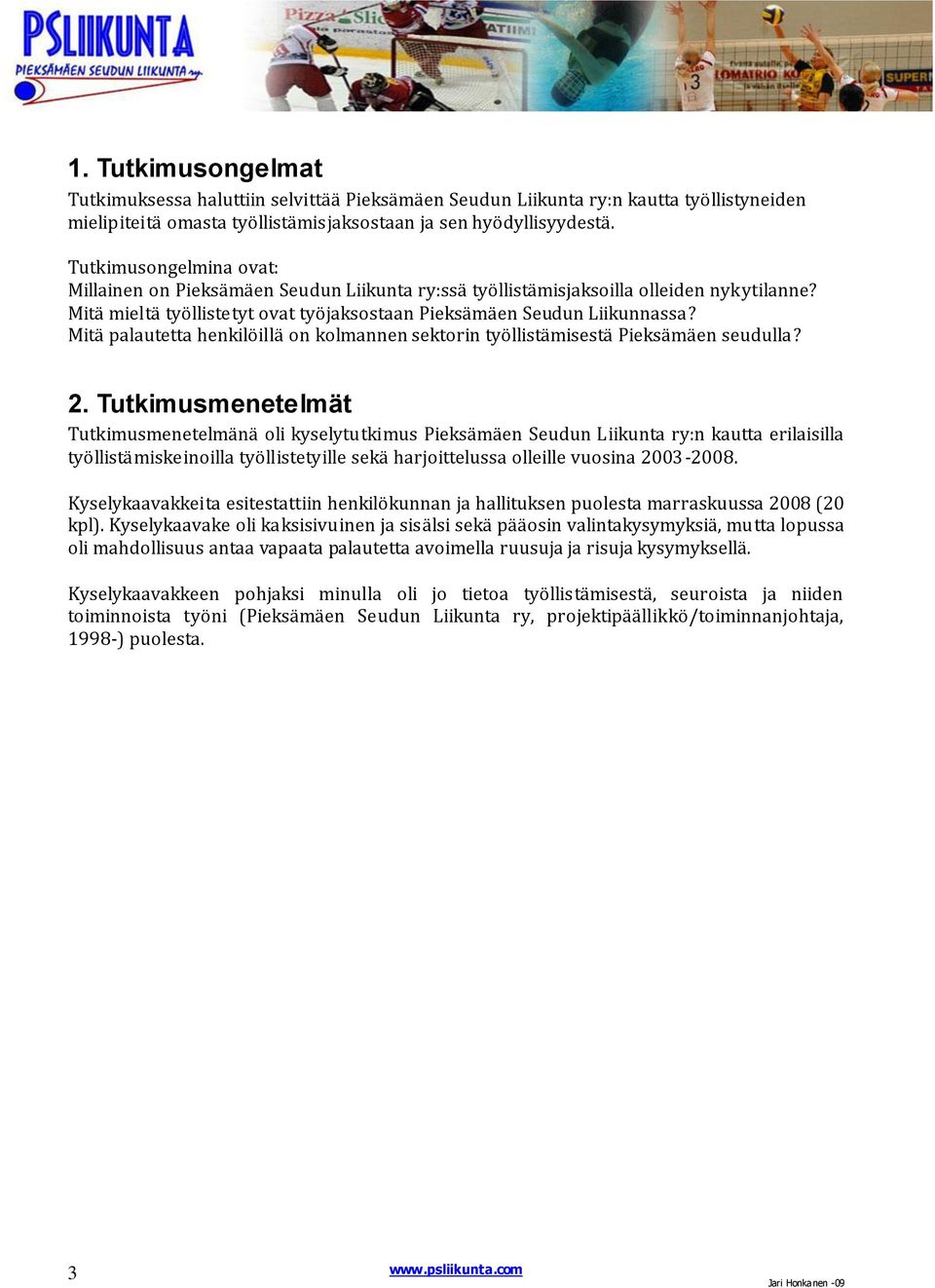 Mitä palautetta henkilöillä on kolmannen sektorin työllistämisestä Pieksämäen seudulla? 2.