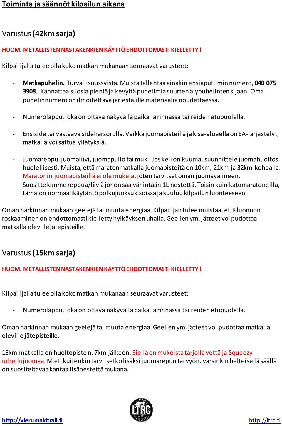 Kannattaa suosia pieniä ja kevyitä puhelimia suurten älypuhelinten sijaan. Oma puhelinnumero on ilmoitettava järjestäjille materiaalia noudettaessa.