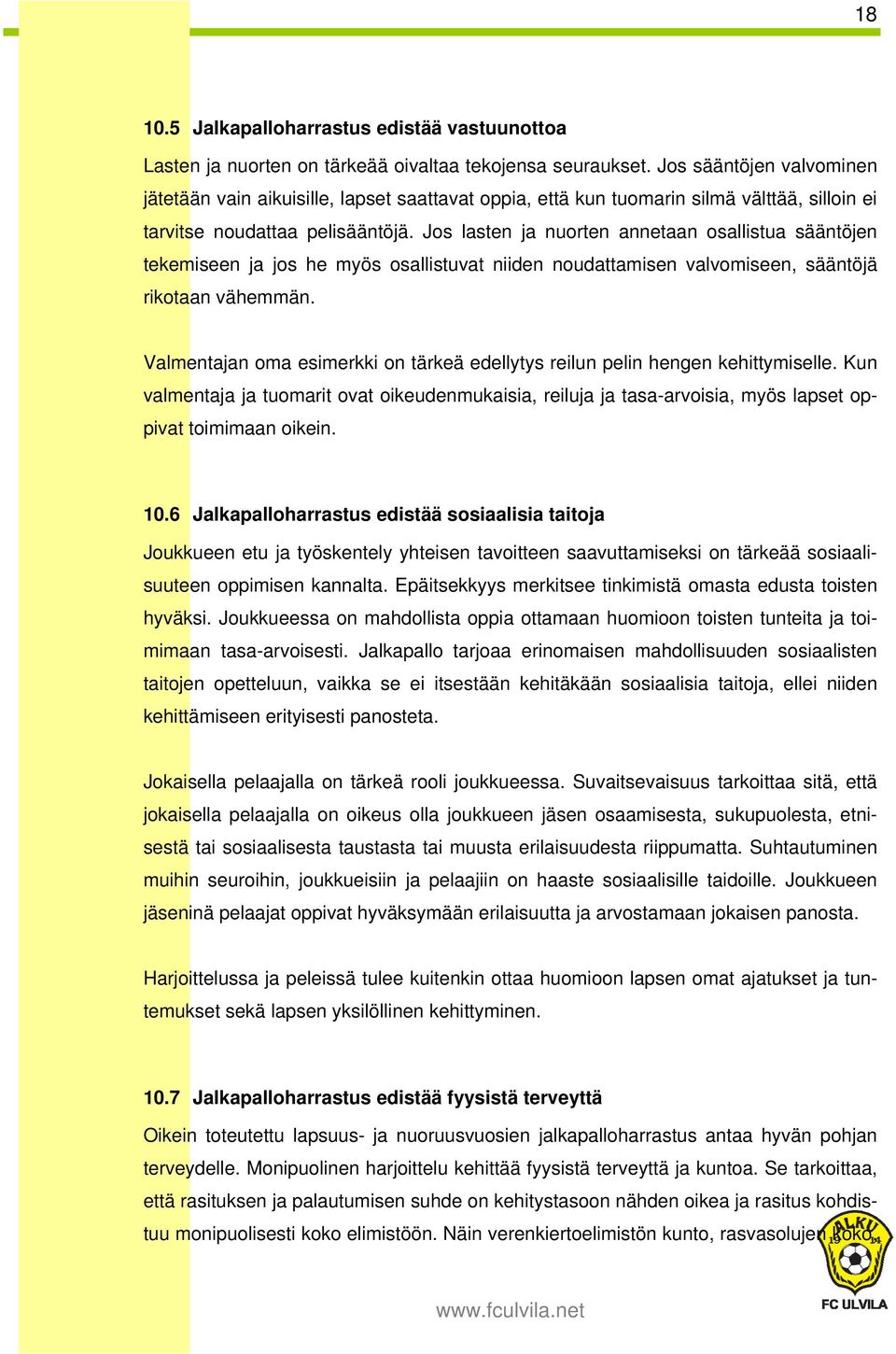 Jos lasten ja nuorten annetaan osallistua sääntöjen tekemiseen ja jos he myös osallistuvat niiden noudattamisen valvomiseen, sääntöjä rikotaan vähemmän.