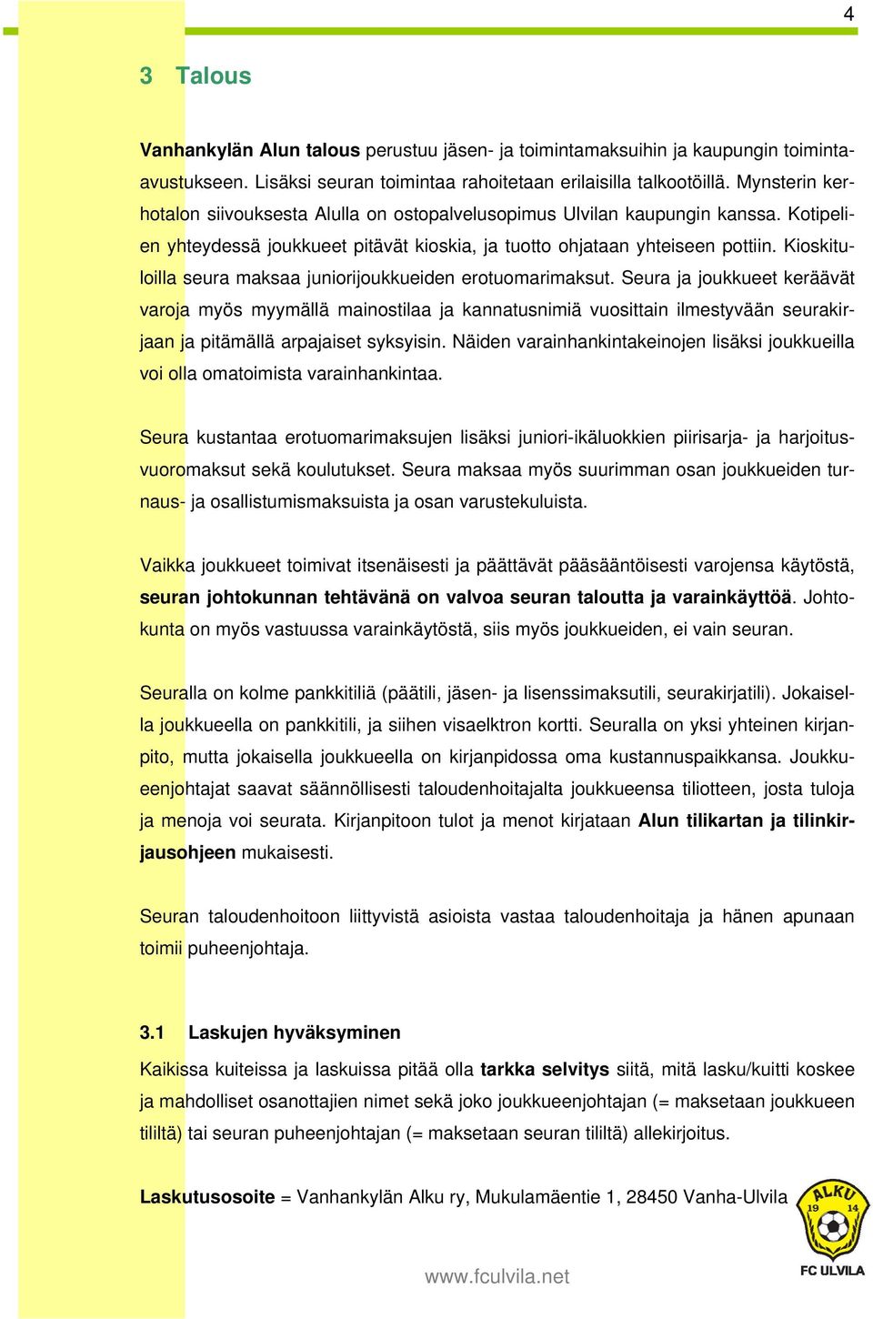 Kioskituloilla seura maksaa juniorijoukkueiden erotuomarimaksut.