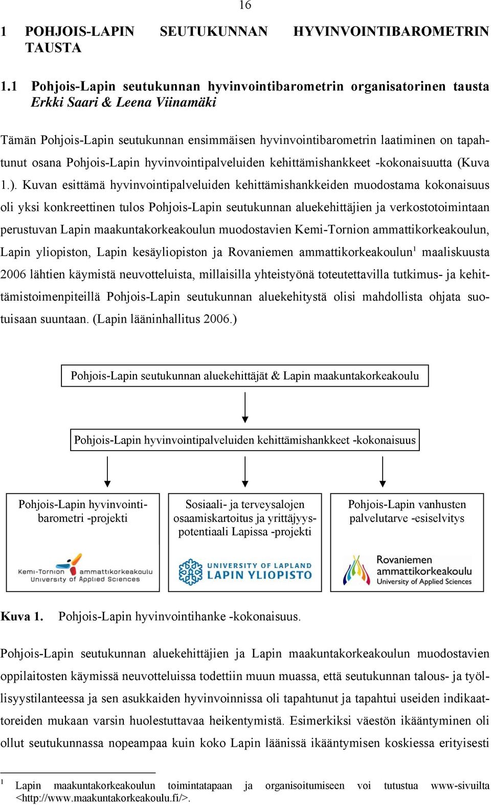 Pohjois-Lapin hyvinvointipalveluiden kehittämishankkeet -kokonaisuutta (Kuva 1.).