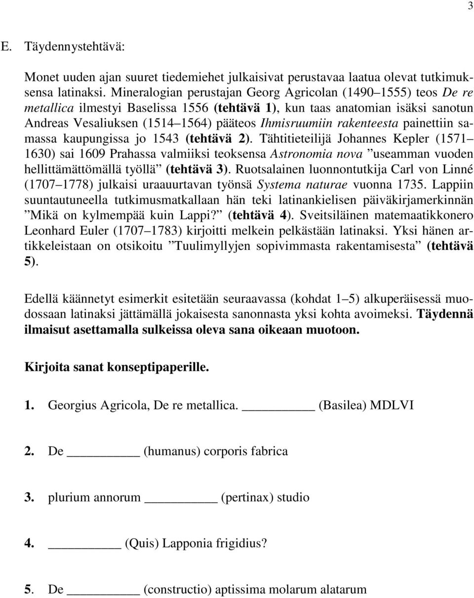 rakenteesta painettiin samassa kaupungissa jo 1543 (tehtävä 2).