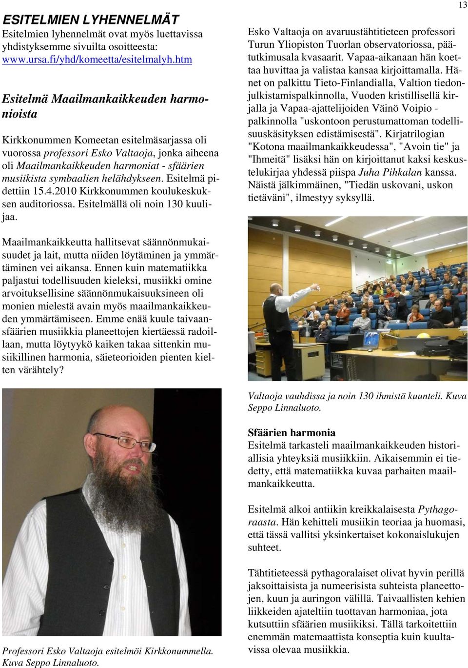 symbaalien helähdykseen. Esitelmä pidettiin 15.4.2010 Kirkkonummen koulukeskuksen auditoriossa. Esitelmällä oli noin 130 kuulijaa.