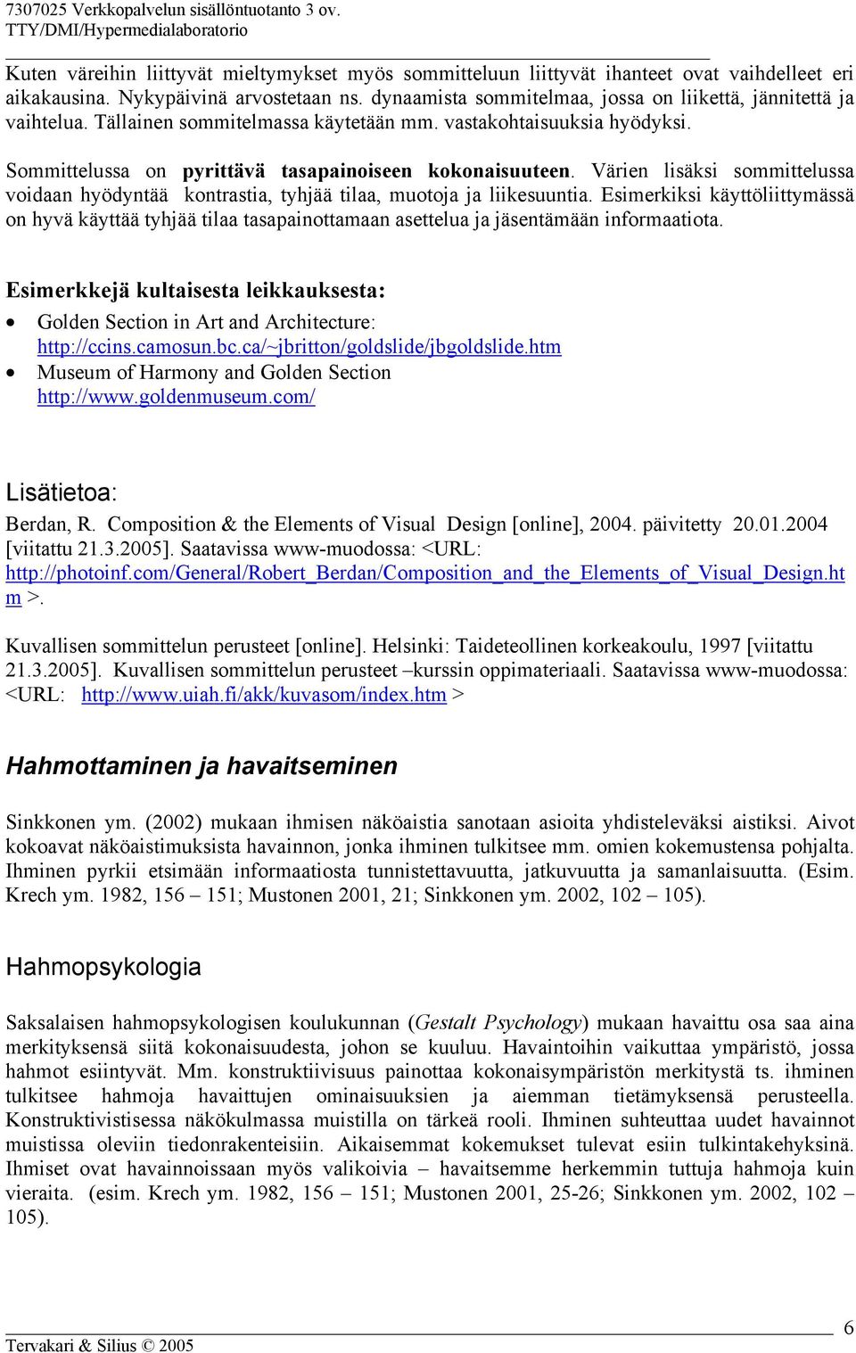 Värien lisäksi sommittelussa voidaan hyödyntää kontrastia, tyhjää tilaa, muotoja ja liikesuuntia.