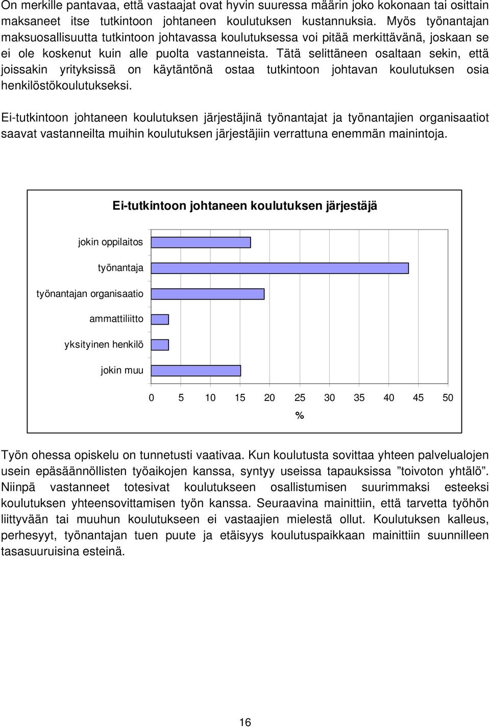 Tätä selittäneen osaltaan sekin, että joissakin yrityksissä on käytäntönä ostaa tutkintoon johtavan koulutuksen osia henkilöstökoulutukseksi.