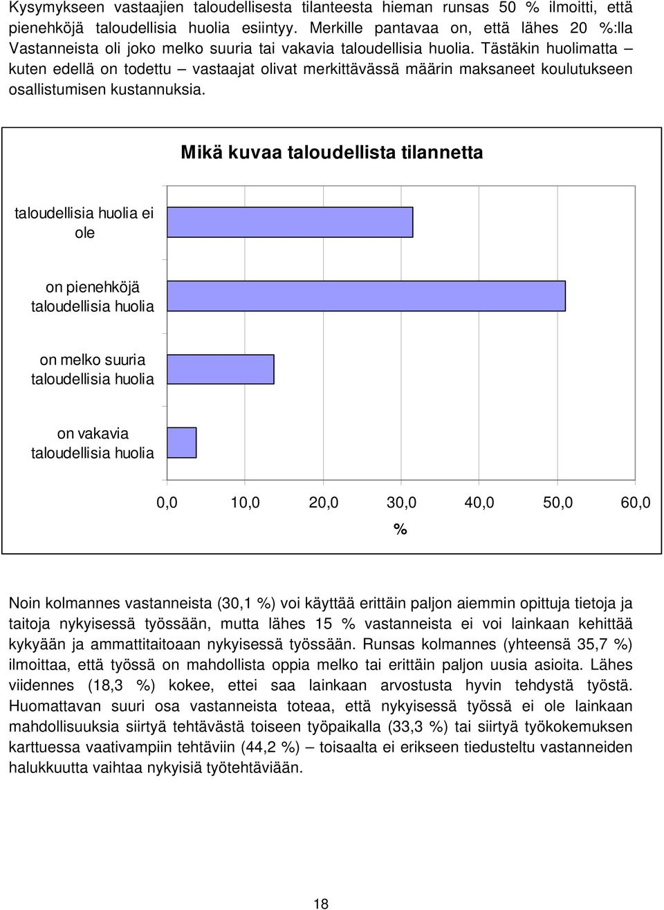 Tästäkin huolimatta kuten edellä on todettu vastaajat olivat merkittävässä määrin maksaneet koulutukseen osallistumisen kustannuksia.