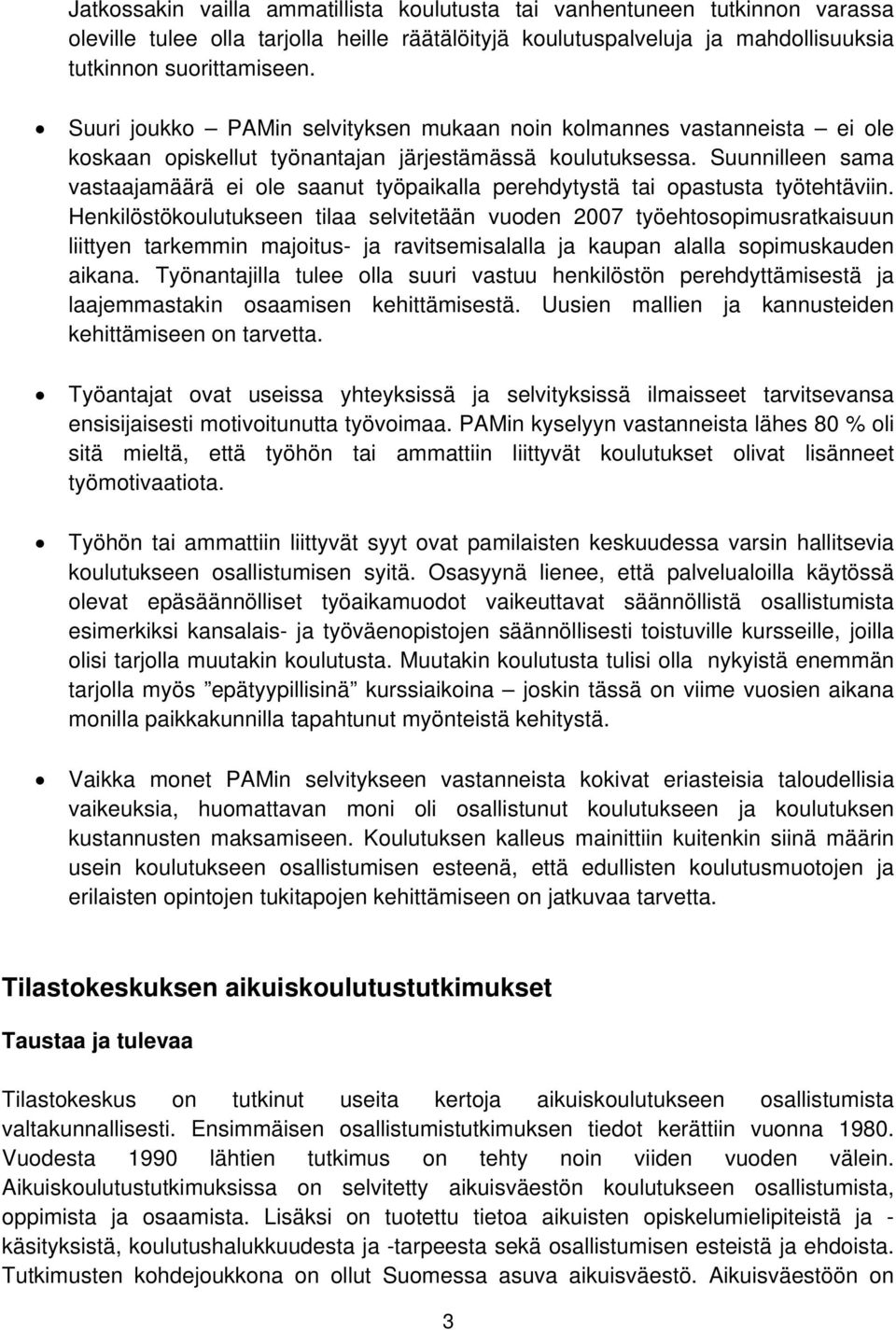 Suunnilleen sama vastaajamäärä ei ole saanut työpaikalla perehdytystä tai opastusta työtehtäviin.